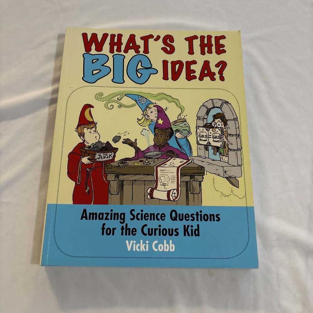 What's the Big Idea?: Amazing‎ Science Questions for the Curious Kid